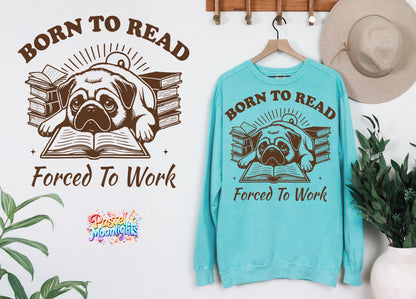 Born to read forced to work DTF Print Ready to Press