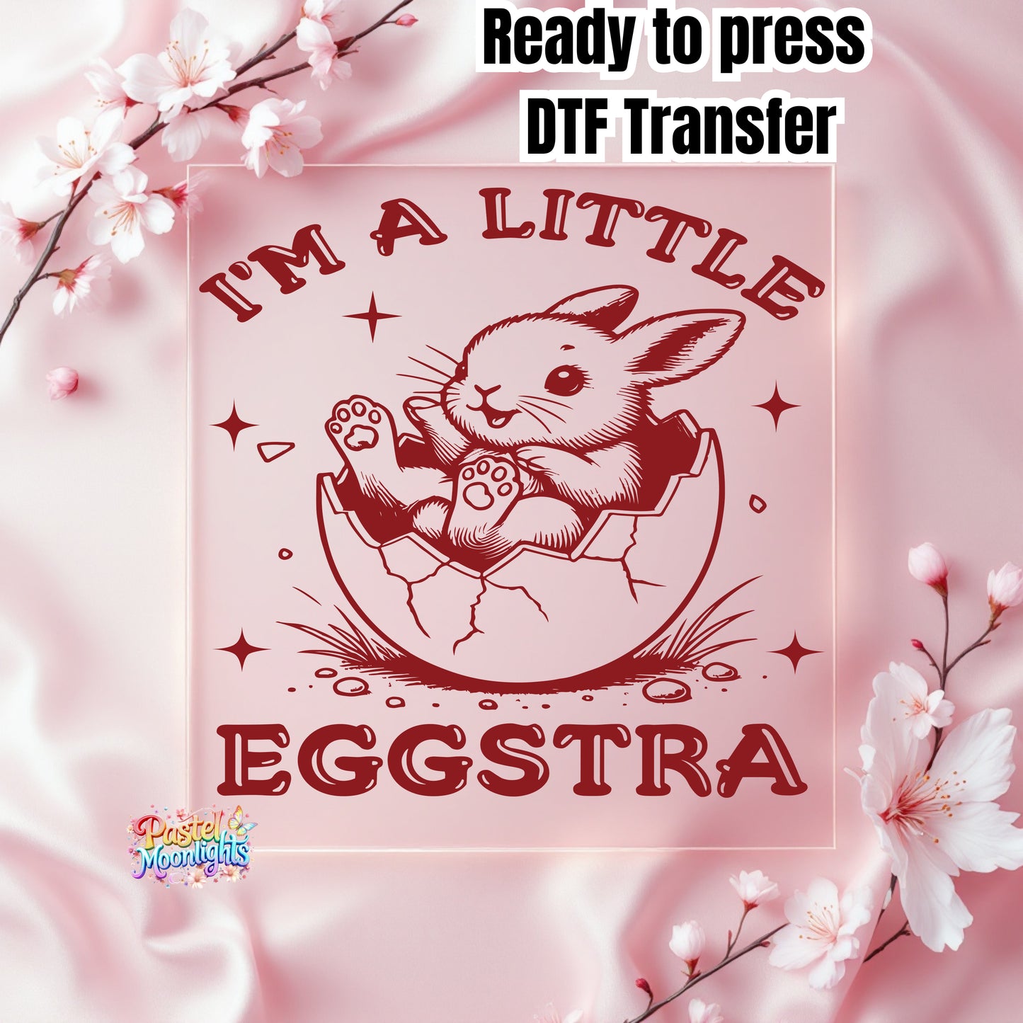 I'm a little eggstra DTF Print Ready to Press
