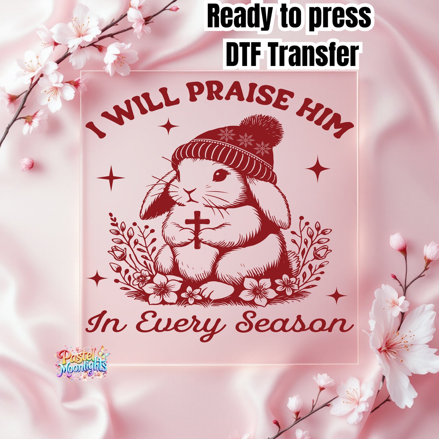 I will praise him in every season 1 DTF Print Ready to Press