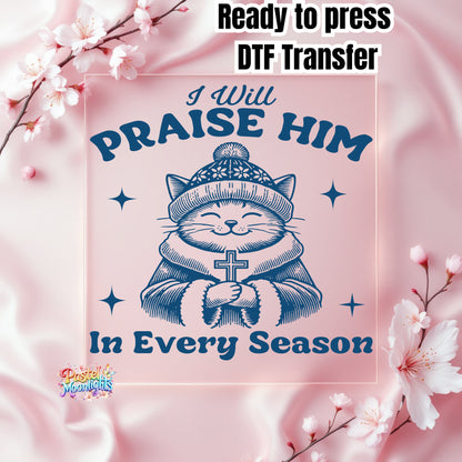 I will praise him in every season DTF Print Ready to Press